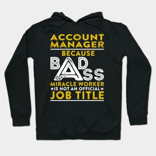 Account Manager Because Badass Miracle Worker Is Not An Official Job Title Hoodie